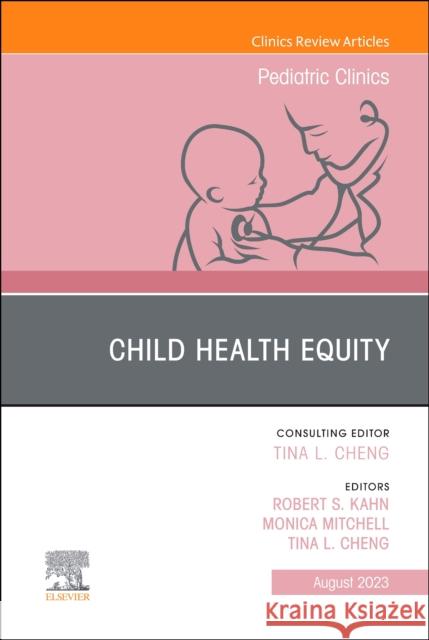 Child Health Equity, an Issue of Pediatric Clinics of North America: Volume 70-4