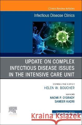 After the Covid-19 Crisis: Update on Complex Infectious Disease Issues in the Intensive Care Unit, an Issue of Infectious Disease Clinics of North Ame