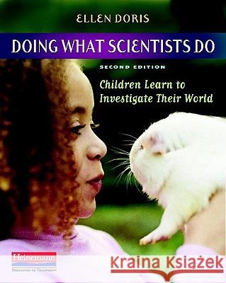 Doing What Scientists Do: Children Learn to Investigate Their World