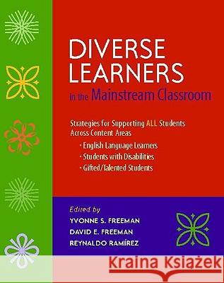 Diverse Learners in the Mainstream Classroom: Strategies for Supporting All Students Across Content Areas--English Language Learners, Students with Di