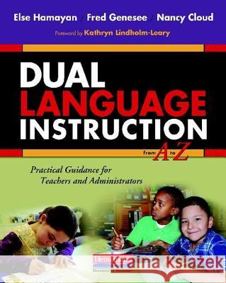 Dual Language Instruction from A to Z: Practical Guidance for Teachers and Administrators
