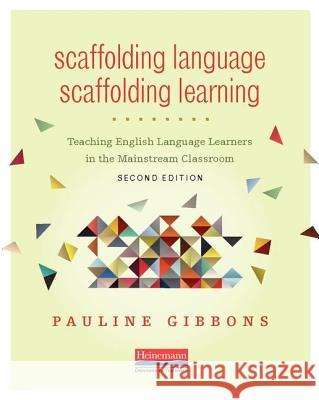 Scaffolding Language, Scaffolding Learning, Second Edition: Teaching English Language Learners in the Mainstream Classroom