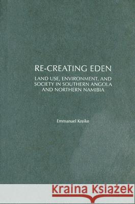 Re-Creating Eden: Land Use, Environment, and Society in Southern Angola and Northern Namibia