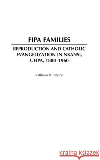 Fipa Families: Reproduction and Catholic Evangelization in Nkansi, Ufipa, 1880-1960