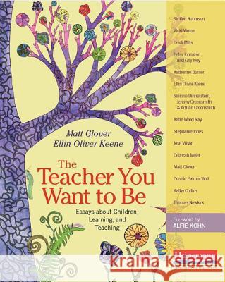 The Teacher You Want to Be: Essays about Children, Learning, and Teaching