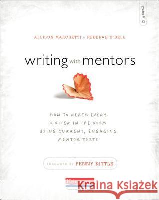 Writing with Mentors: How to Reach Every Writer in the Room Using Current, Engaging Mentor Texts