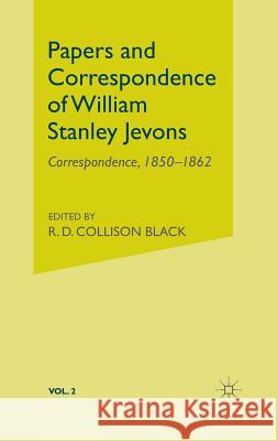 Papers and Correspondence of William Stanley Jevons: Volume 2: Correspondence, 1850-1862