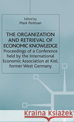 The Organization and Retrieval of Economic Knowledge: Proceedings of a Conference Held by the International Economic Association