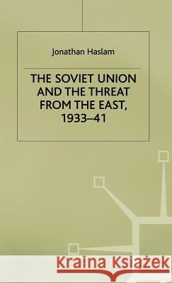 The Soviet Union and the Threat from the East, 1933-41: Volume 3: Moscow, Tokyo and the Prelude to the Pacific War