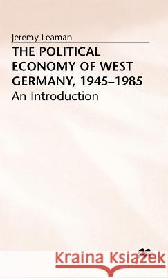 The Political Economy of West Germany, 1945-85: An Introduction
