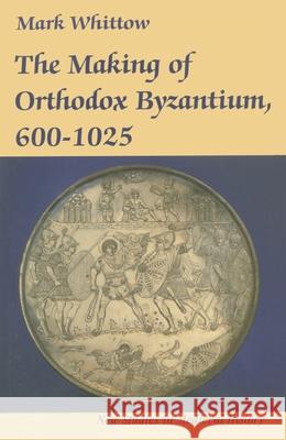 The Making of Orthodox Byzantium, 600-1025