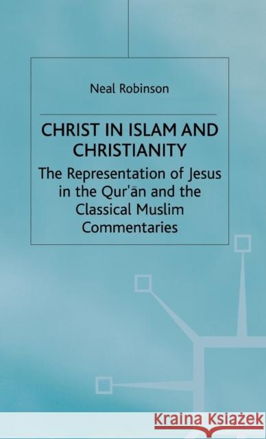 Christ in Islam and Christianity: The Representation of Jesus in the Qur'an and the Classical Muslim Commentaries