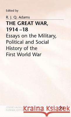 The Great War, 1914-18: Essays on the Military, Political and Social History of the First World War