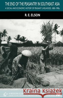 The End of the Peasantry in Southeast Asia: A Social and Economic History of Peasant Livelihood, 1800-1990s