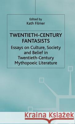 Twentieth-Century Fantasists: Essays on Culture, Society and Belief in Twentieth-Century Mythopoeic Literature