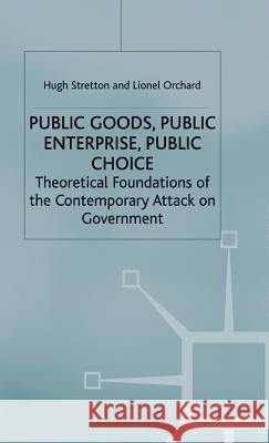 Public Goods, Public Enterprise, Public Choice: Theoretical Foundations of the Contemporary Attack on Government