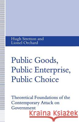 Public Goods, Public Enterprise, Public Choice: Theoretical Foundations of the Contemporary Attack on Government