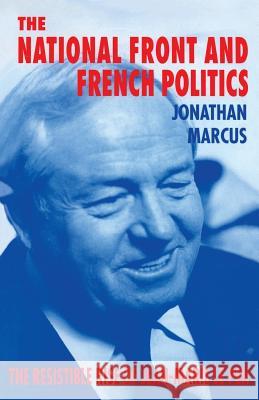 The National Front and French Politics: The Resistible Rise of Jean-Marie Le Pen