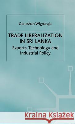 Trade Liberalisation in Sri Lanka: Exports, Technology and Industrial Policy