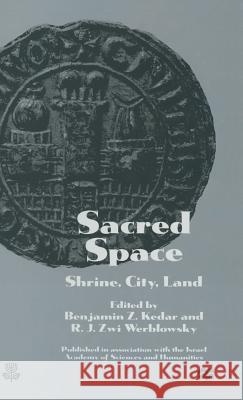 Sacred Space: Shrine, City, Land: Proceedings from the International Conference in Memory of Joshua Prawer