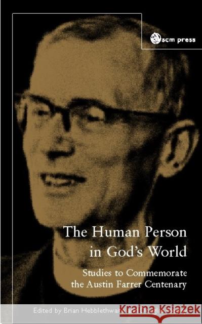 The Human Person in God's World: Studies to Commemorate the Austin Farrer Centenary