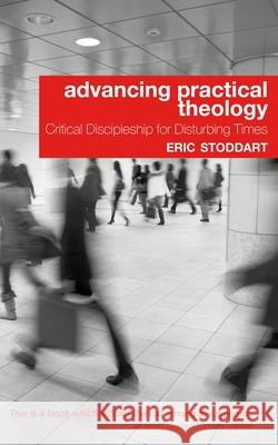 Advancing Practical Theology: Critical Discipleship for Disturbing Times