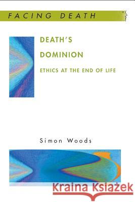 Death's Dominion: Ethics at the End of Life