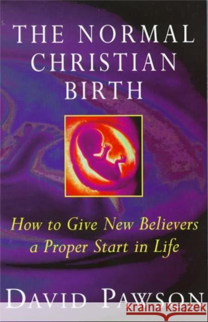 The Normal Christian Birth: How to Give New Believers a Proper Start in Life
