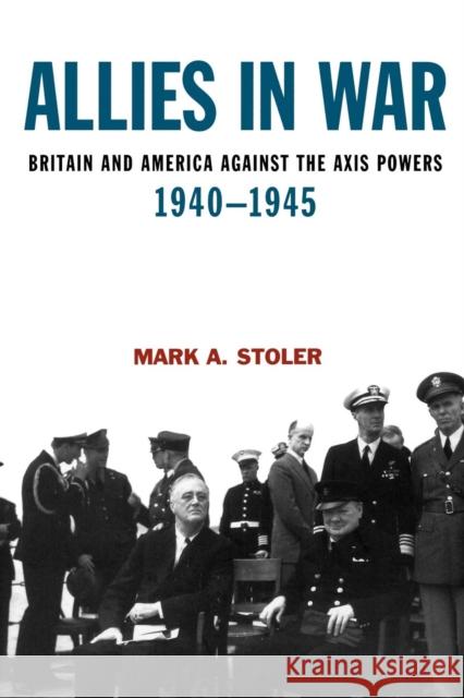 Allies in War: Britain and America Against the Axis Powers, 1940-1945