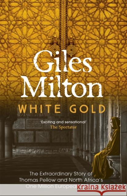 White Gold: The Extraordinary Story of Thomas Pellow and North Africa's One Million European Slaves