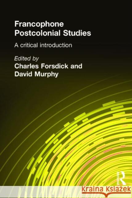 Francophone Postcolonial Studies: A Critical Introduction