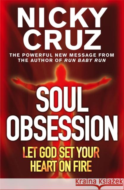 Soul Obsession: Let God Set Your Heart on Fire: A Passion for the Spirit's Blaze