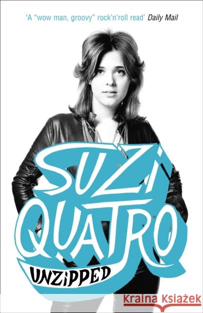 Unzipped: The original memoir by glam rock sensation Suzi Quatro, subject of feature documentary 'Suzi Q'