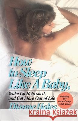 How to Sleep Like a Baby, Wake Up Refreshed, and Get More Out of Life