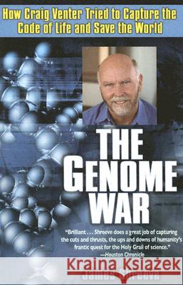 The Genome War: How Craig Venter Tried to Capture the Code of Life and Save the World