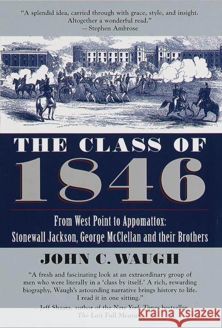 The Class of 1846: From West Point to Appomattox: Stonewall Jackson, George McClellan, and Their Br Others