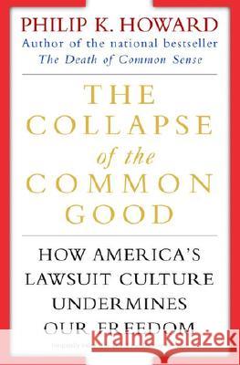 The Collapse of the Common Good: How America's Lawsuit Culture Undermines Our Freedom