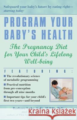 Program Your Baby's Health: The Pregnancy Diet for Your Child's Lifelong Well-Being