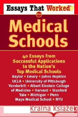 Essays That Worked for Medical Schools: 40 Essays That Helped Students Get Into the Nation's Top Medical Schools