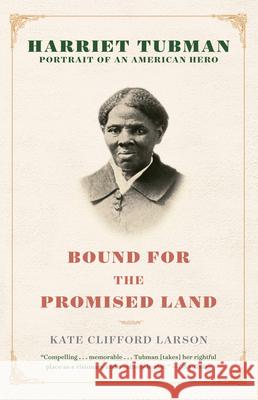 Bound for the Promised Land: Harriet Tubman: Portrait of an American Hero