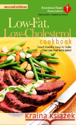 The American Heart Association Low-Fat, Low-Cholesterol Cookbook: Delicious Recipes to Help Lower Your Cholesterol