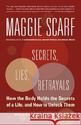 Secrets, Lies, Betrayals: How the Body Holds the Secrets of a Life, and How to Unlock Them