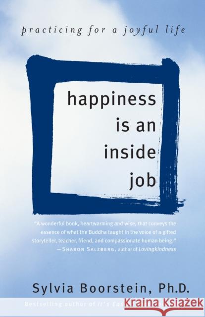 Happiness Is an Inside Job: Practicing for a Joyful Life