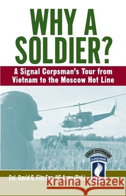 Why a Soldier?: A Signal Corpsman's Tour from Vietnam to the Moscow Hot Line