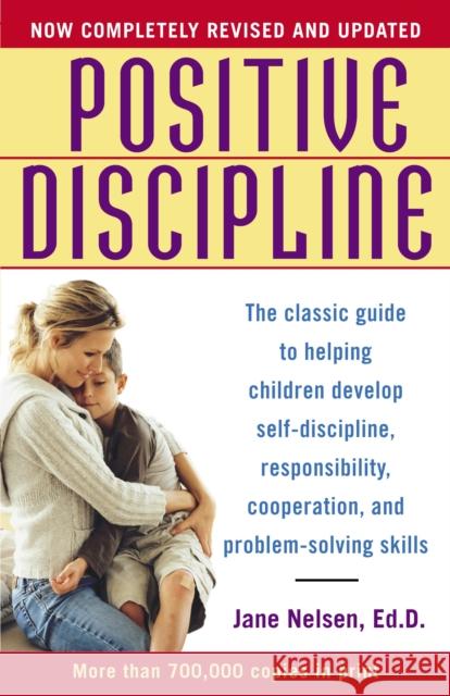 Positive Discipline: The Classic Guide to Helping Children Develop Self-Discipline, Responsibility, Cooperation, and Problem-Solving Skills