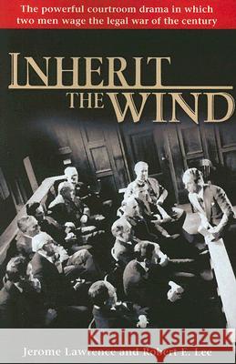 Inherit the Wind: The Powerful Courtroom Drama in Which Two Men Wage the Legal War of the Century