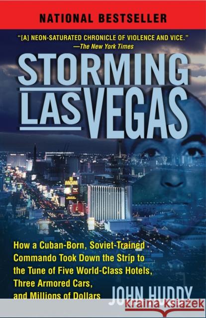 Storming Las Vegas: How a Cuban-Born, Soviet-Trained Commando Took Down the Strip to the Tune of Five World-Class Hotels, Three Armored Ca