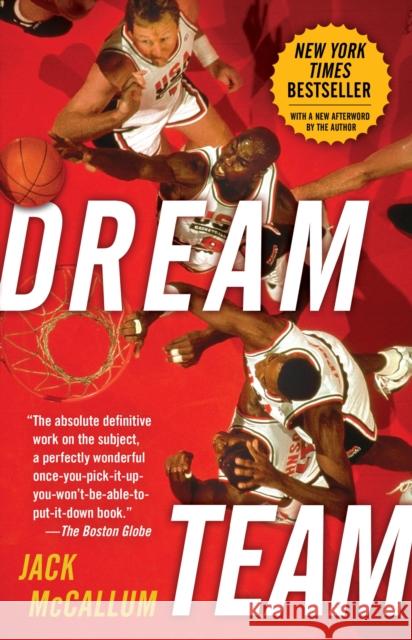 Dream Team: How Michael, Magic, Larry, Charles, and the Greatest Team of All Time Conquered the World and Changed the Game of Bask