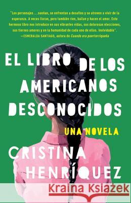 El Libro de Los Americanos Desconocidos / The Book of Unknown Americans = The Book of the Unknown Americans