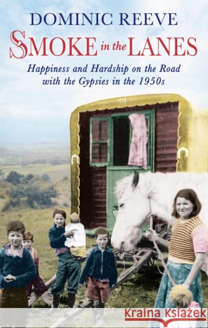 Smoke In The Lanes: Happiness and Hardship on the Road with the Gypsies in the 1950s